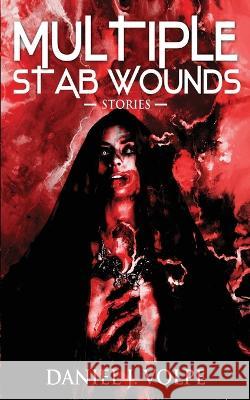 Multiple Stab Wounds: Stories Daniel J Volpe   9798379094232 Independently Published - książka
