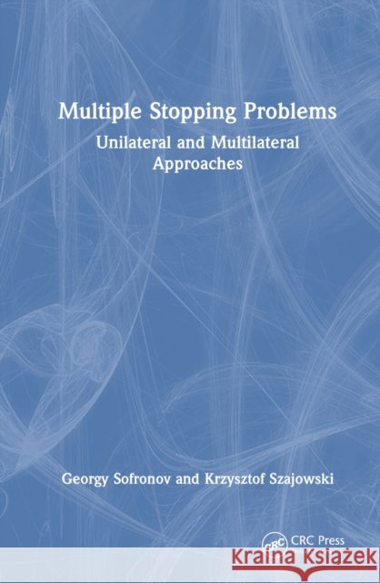 Multiple Stopping Problems: Uni- And Multilateral Approaches Georgy Sofronov Krzysztof Szajowski 9781032525433 Taylor & Francis Ltd - książka