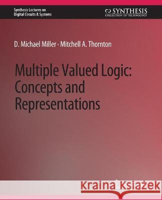 Multiple-Valued Logic: Concepts and Representations D. Michael Miller Mitchell A. Thornton  9783031797781 Springer International Publishing AG - książka