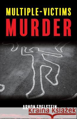 Multiple-Victims Murder Arnon Edelstein 9781541007864 Createspace Independent Publishing Platform - książka