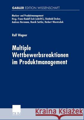 Multiple Wettbewerbsreaktionen Im Produktmanagement Wagner, Ralf 9783824473311 Deutscher Universitats Verlag - książka