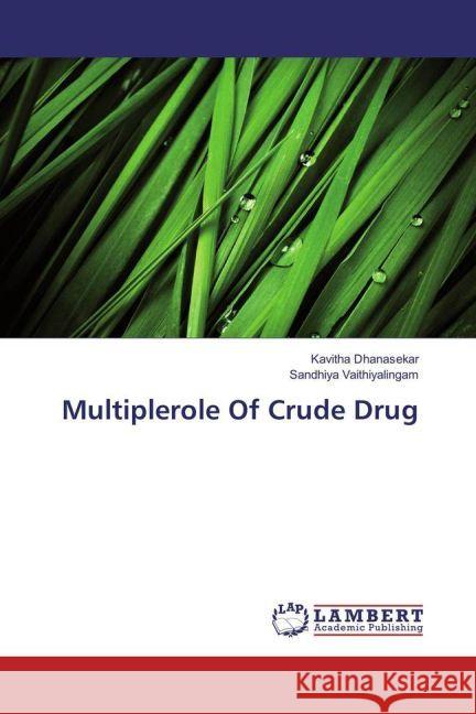 Multiplerole Of Crude Drug Dhanasekar, Kavitha; Vaithiyalingam, Sandhiya 9783330325128 LAP Lambert Academic Publishing - książka