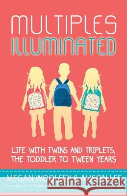 Multiples Illuminated: Life with Twins and Triplets, the Toddler to Tween Years Megan Woolsey Andrea Lani Eileen C. Manion 9780996833516 Multiples Illuminated - książka