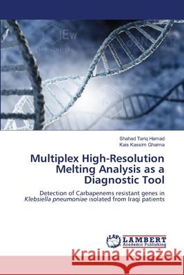 Multiplex High-Resolution Melting Analysis as a Diagnostic Tool Shahad Tariq Hamad Kais Kassim Ghaima 9786207486908 LAP Lambert Academic Publishing - książka