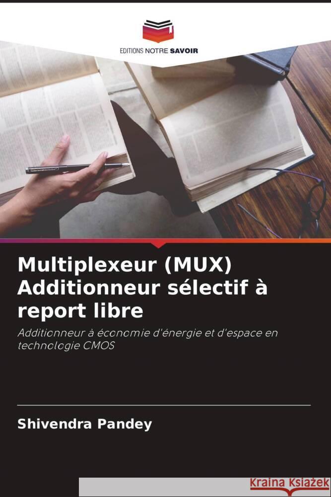 Multiplexeur (MUX) Additionneur sélectif à report libre Pandey, Shivendra 9786205440773 Editions Notre Savoir - książka