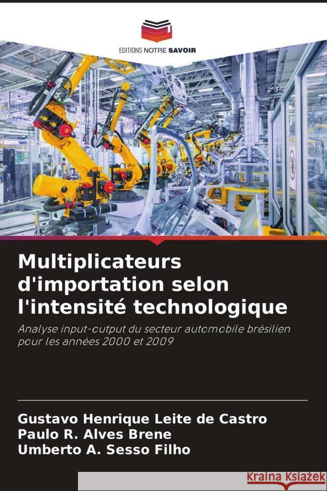 Multiplicateurs d'importation selon l'intensité technologique Castro, Gustavo Henrique Leite de, Brene, Paulo R. Alves, Sesso Filho, Umberto A. 9786208387020 Editions Notre Savoir - książka