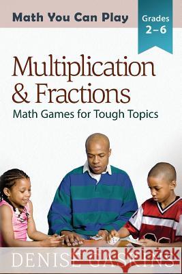 Multiplication & Fractions: Math Games for Tough Topics Denise Gaskins 9781892083234 Tabletop Academy Press - książka