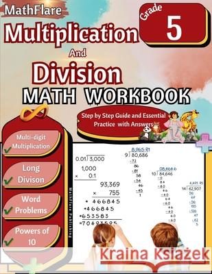 Multiplication and Division Math Workbook 5th Grade: Multi-Digit Multiplication and Long Division, Word Problems, Powers of 10 Mathflare Publishing 9798869374738 Mathflare - książka