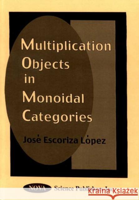 Multiplication Objects in Monoidal Categories Josè Escoriza López 9781560728238 Nova Science Publishers Inc - książka