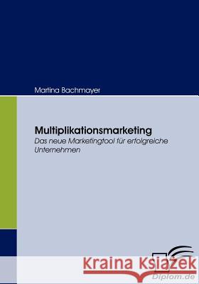Multiplikationsmarketing Bachmayer, Martina 9783836651608 Diplomica - książka