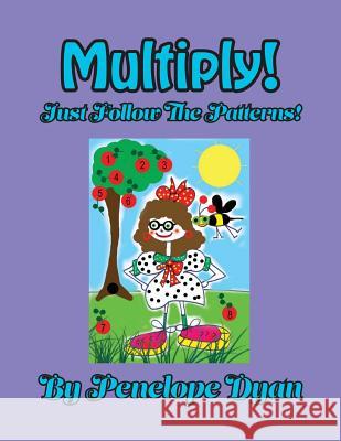 Multiply! Just Follow the Patterns! Penelope Dyan Penelope Dyan 9781614772408 Bellissima Publishing - książka