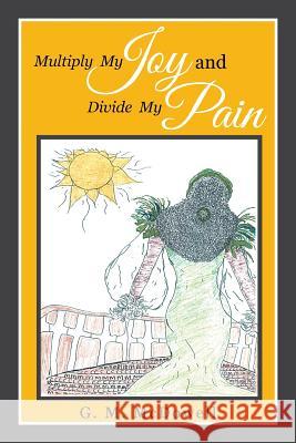 Multiply My Joy and Divide My Pain G M McDowell 9781514449691 Xlibris - książka