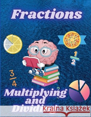 Multiplying and Dividing Fractions: Math Workbook for Beginners with Answer Key Susan Rush 9798887179865 Notion Press - książka