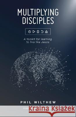 Multiplying Disciples:: A Toolkit for Learning to Live Like Jesus Phil Wilthew 9781915046611 Malcolm Down Publishing - książka