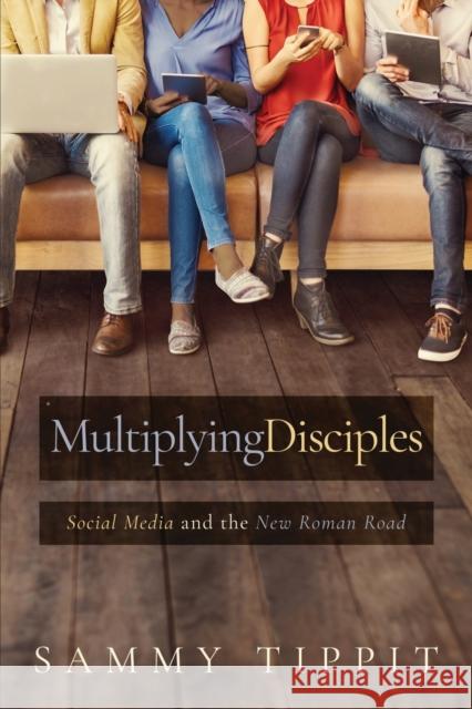 Multiplying Disciples: Social Media and the New Roman Road Sammy Tippit 9781563094064 Iron Stream Books - książka