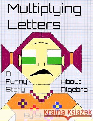 Multiplying Letters: A Funny Story About Algebra Burr, S. E. 9781986745581 Createspace Independent Publishing Platform - książka