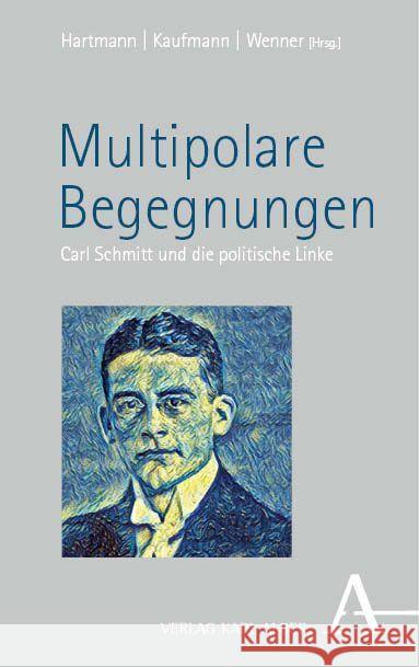 Multipolare Begegnungen: Carl Schmitt Und Die Politische Linke Sebastian Kaufmann Leon Hartmann Milan Wenner 9783495994047 Karl-Alber-Verlag - książka