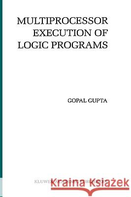 Multiprocessor Execution of Logic Programs G. Gupta Gopal Gupa Gopal Gupta 9780792394891 Kluwer Academic Publishers - książka