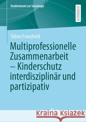 Multiprofessionelle Zusammenarbeit - Kinderschutz Interdisziplin?r Und Partizipativ Tobias Franzheld 9783658496418 Springer vs - książka