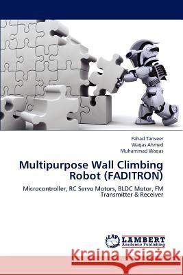 Multipurpose Wall Climbing Robot (Faditron) Tanveer Fahad, Ahmed Waqas, Waqas Muhammad 9783846591147 LAP Lambert Academic Publishing - książka