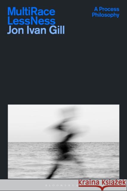 Multi/Race/Less/Ness: A Theopoetic Humanistic Alternative to Category Jon Ivan (Gustavus Adolphus College, USA) Gill 9781350435483 Bloomsbury Academic - książka