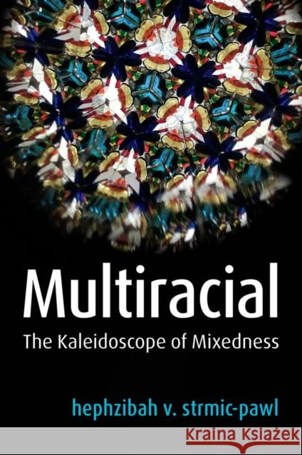 Multiracial: The Kaleidoscope of Mixedness Strmic-Pawl, Hephzibah V. 9781509534654 Polity Press - książka