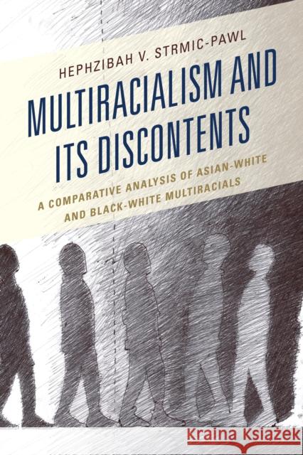 Multiracialism and Its Discontents: A Comparative Analysis of Asian-White and Black-White Multiracials Hephzibah V. Strmic-Pawl 9781498509756 Lexington Books - książka