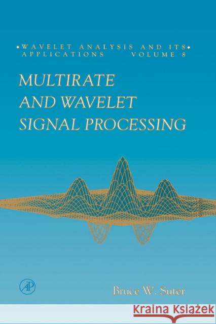 Multirate and Wavelet Signal Processing: Volume 8 Suter, Bruce W. 9780126775600 Academic Press - książka