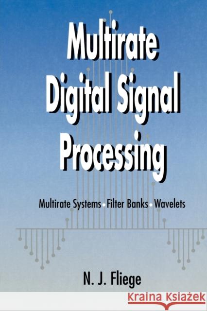 Multirate Digital Signal Processing: Multirate Systems - Filter Banks - Wavelets Fliege, N. J. 9780471492047 John Wiley & Sons - książka