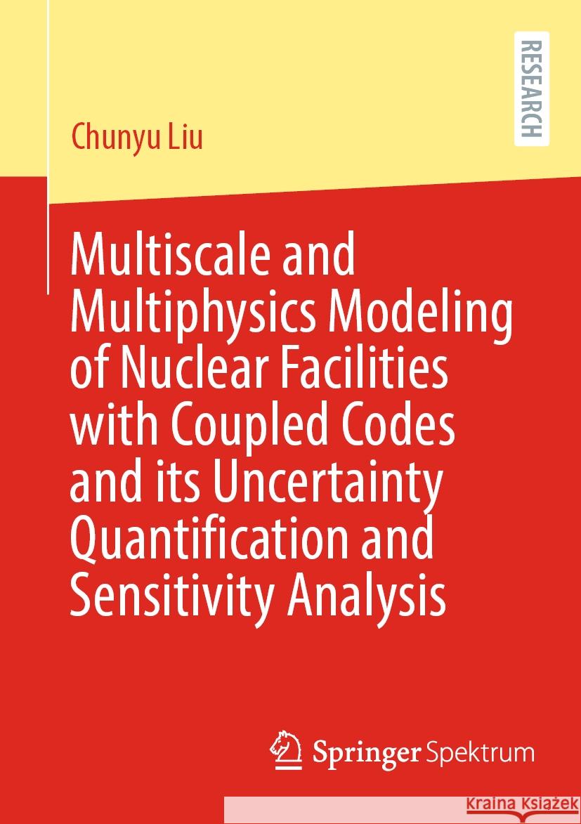 Multiscale and Multiphysics Modeling of Nuclear Facilities with Coupled Codes and Its Uncertainty Quantification and Sensitivity Analysis Chunyu Liu 9783658434212 Springer Spektrum - książka