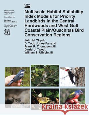 Multiscale Habitat Suitability Index Models for Priority Landbirds in the Central Hardwoods and West Gulf Coastal Plain/Ouachitas Bird Conservation Re U. S. Department of Agriculture 9781505813975 Createspace - książka