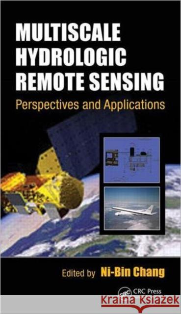 Multiscale Hydrologic Remote Sensing: Perspectives and Applications Chang, Ni-Bin 9781439877456 CRC Press - książka