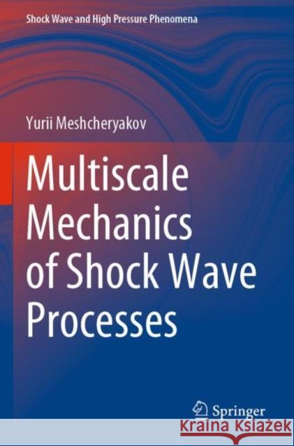 Multiscale Mechanics of Shock Wave Processes Yurii Meshcheryakov 9789811645327 Springer Nature Singapore - książka