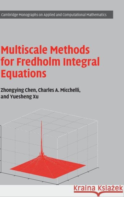 Multiscale Methods for Fredholm Integral Equations Zhongying Chen 9781107103474 CAMBRIDGE UNIVERSITY PRESS - książka