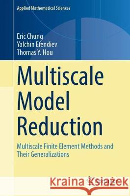 Multiscale Model Reduction: Multiscale Finite Element Methods and Their Generalizations Eric Chung Yalchin Efendiev Thomas Y. Hou 9783031204081 Springer - książka