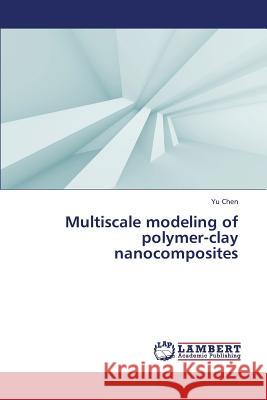 Multiscale Modeling of Polymer-Clay Nanocomposites Chen Yu 9783659327322 LAP Lambert Academic Publishing - książka