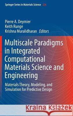 Multiscale Paradigms in Integrated Computational Materials Science and Engineering: Materials Theory, Modeling, and Simulation for Predictive Design Deymier, Pierre 9783319245270 Springer - książka
