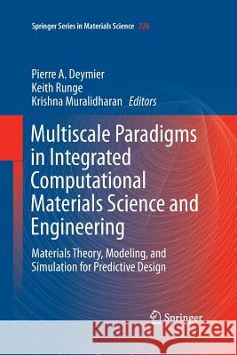 Multiscale Paradigms in Integrated Computational Materials Science and Engineering: Materials Theory, Modeling, and Simulation for Predictive Design Deymier, Pierre 9783319343549 Springer - książka