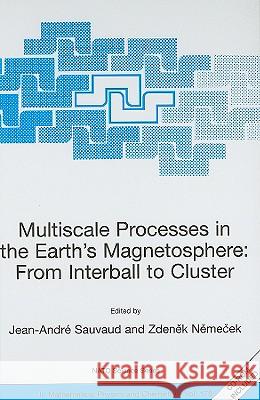 Multiscale Processes in the Earth's Magnetosphere: From Interball to Cluster: Proceedings of the NATO Arw on Multiscale Processes in the Earth's Magne Sauvaud, Jean-Andre 9781402027666 Springer London - książka
