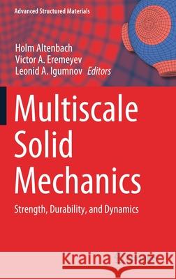 Multiscale Solid Mechanics: Strength, Durability, and Dynamics Altenbach, Holm 9783030549275 Springer - książka