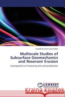 Multiscale Studies of Subsurface Geomechanics and Reservoir Erosion Eshiet Kenneth Imo-Imo Israel 9783659645242 LAP Lambert Academic Publishing - książka