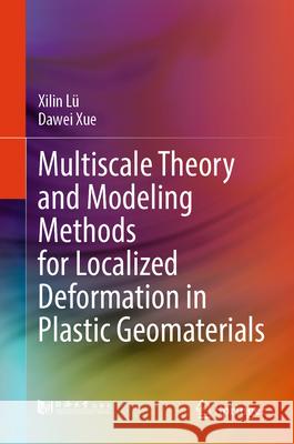 Multiscale Theory and Modeling Methods for Localized Deformation in Plastic Geomaterials Xilin L? Dawei Xue 9789819507474 Springer - książka