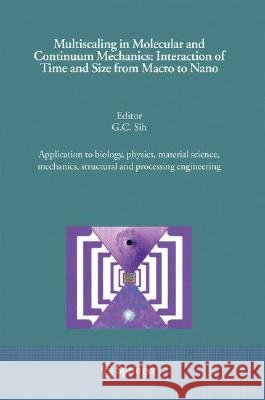 Multiscaling in Molecular and Continuum Mechanics: Interaction of Time and Size from Macro to Nano: Application to Biology, Physics, Material Science, Sih, G. C. 9781402050619 Springer - książka