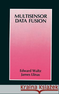 Multisensor Data Fusion Edward Waltz, James Llinas 9780890062777 Artech House Publishers - książka