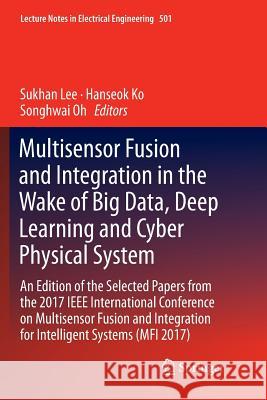 Multisensor Fusion and Integration in the Wake of Big Data, Deep Learning and Cyber Physical System: An Edition of the Selected Papers from the 2017 I Lee, Sukhan 9783030080303 Springer - książka