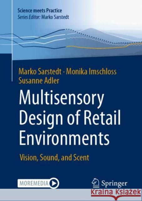 Multisensory Design of Retail Environments: Vision, Sound, and Scent Marko Sarstedt Monika Imschloss Susanne Adler 9783658412418 Springer - książka