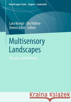 Multisensory Landscapes: Theories and Methods Lara Koegst Olaf K?hne Dennis Edler 9783658404130 Springer vs - książka