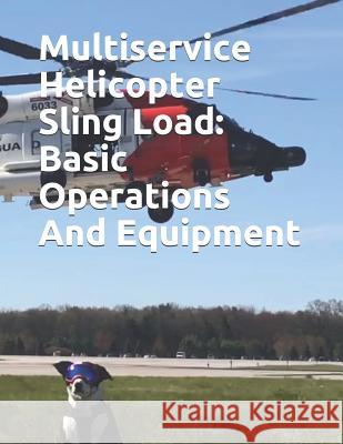 Multiservice Helicopter Sling Load: Basic Operations And Equipment: COMDTINST M13482.2B Coast Guard 9781075288531 Independently Published - książka