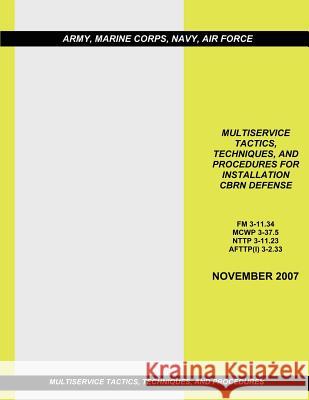 Multiservice Tactics, Techniques, and Procedures for Installation CBRN Defense United States Marine Corps 9781484962060 Createspace - książka