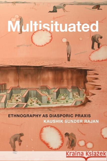 Multisituated: Ethnography as Diasporic Praxis Kaushik Sunde 9781478014928 Duke University Press - książka